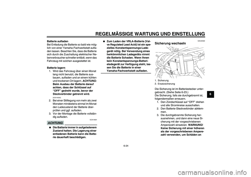 YAMAHA TTR50 2009  Betriebsanleitungen (in German) REGELMÄSSIGE WARTUNG UND EINSTELLUNG
6-24
6
Batterie aufladen
Bei Entladung die Batterie so bald wie mög-
lich von einer Yamaha-Fachwerkstatt aufla-
den lassen. Beachten Sie, dass die Batterie 
sich