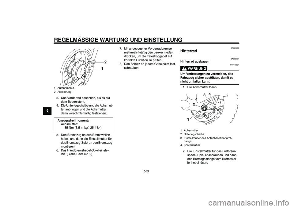 YAMAHA TTR50 2009  Betriebsanleitungen (in German) REGELMÄSSIGE WARTUNG UND EINSTELLUNG
6-27
6
3. Das Vorderrad absenken, bis es auf 
dem Boden steht.
4. Die Unterlegscheibe und die Achsmut-
ter anbringen und die Achsmutter 
dann vorschriftsmäßig f