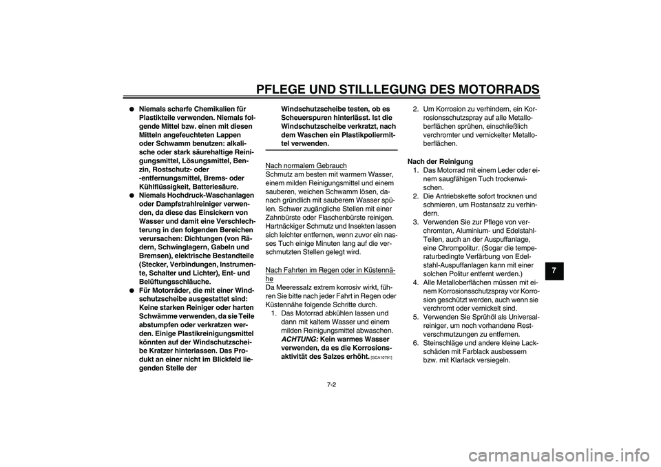 YAMAHA TTR50 2009  Betriebsanleitungen (in German) PFLEGE UND STILLLEGUNG DES MOTORRADS
7-2
7

Niemals scharfe Chemikalien für 
Plastikteile verwenden. Niemals fol-
gende Mittel bzw. einen mit diesen 
Mitteln angefeuchteten Lappen 
oder Schwamm benu