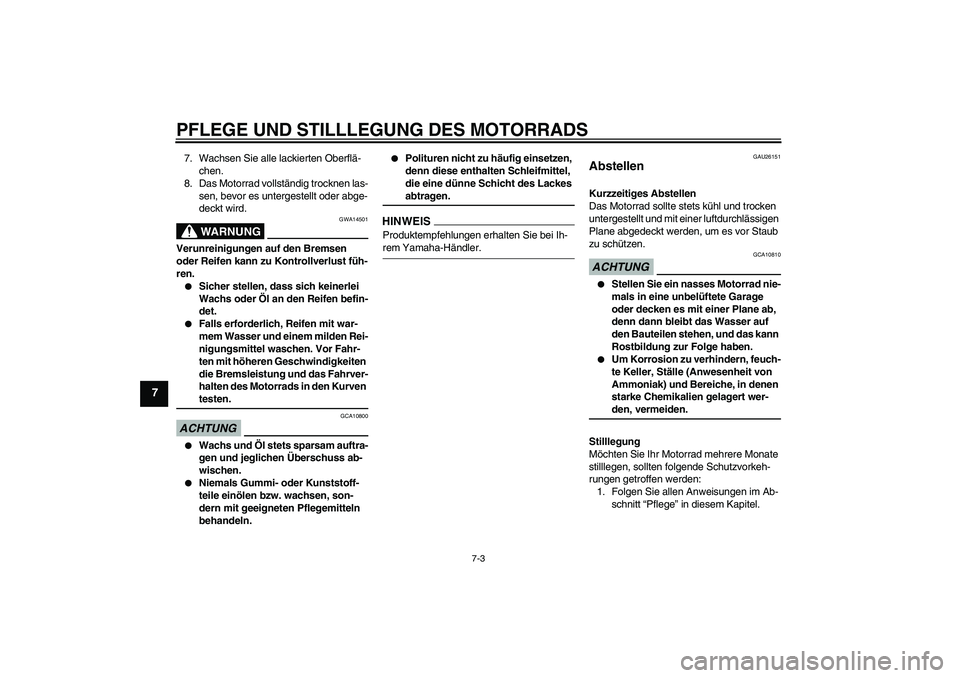 YAMAHA TTR50 2009  Betriebsanleitungen (in German) PFLEGE UND STILLLEGUNG DES MOTORRADS
7-3
7
7. Wachsen Sie alle lackierten Oberflä-
chen.
8. Das Motorrad vollständig trocknen las-
sen, bevor es untergestellt oder abge-
deckt wird.
WARNUNG
GWA14501