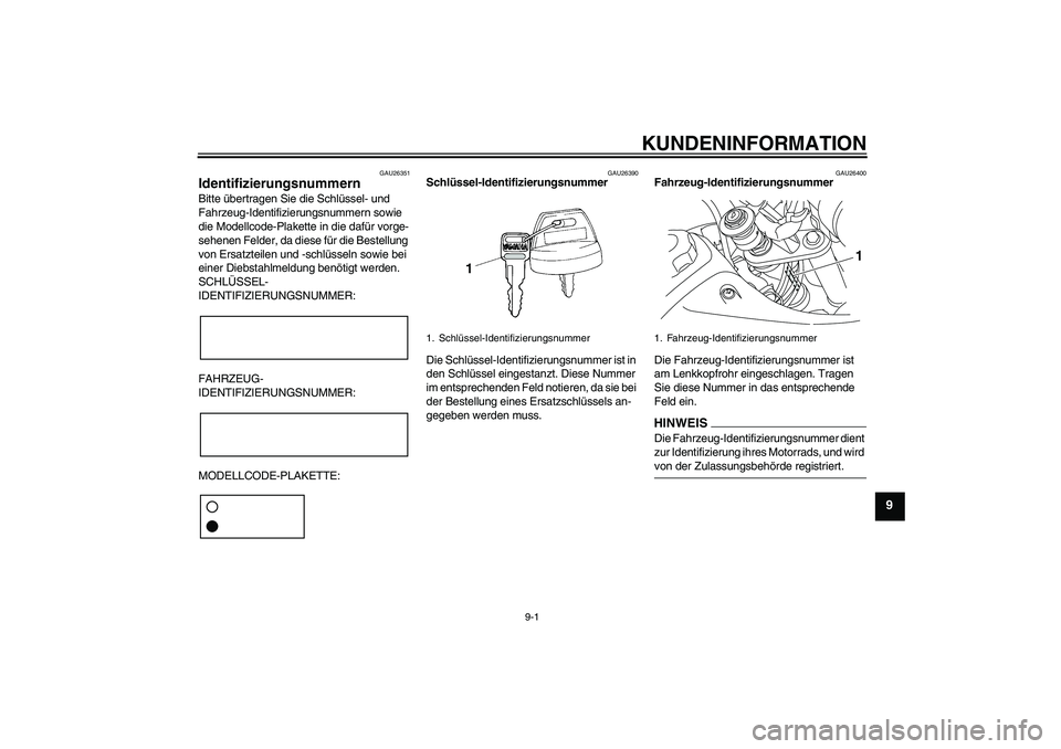 YAMAHA TTR50 2009 Betriebsanleitungen (in German) KUNDENINFORMATION
9-1
9
GAU26351
Identifizierungsnummern Bitte übertragen Sie die Schlüssel- und
Fahrzeug-Identifizierungsnummern sowie
die Modellcode-Plakette in die dafür vorge-
sehenen Felder, YAMAHA TTR50 2009 Betriebsanleitungen (in German) KUNDENINFORMATION
9-1
9
GAU26351
Identifizierungsnummern Bitte übertragen Sie die Schlüssel- und
Fahrzeug-Identifizierungsnummern sowie
die Modellcode-Plakette in die dafür vorge-
sehenen Felder,