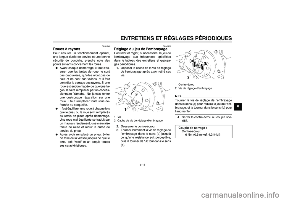 YAMAHA TTR50 2009 Notices Demploi (in French) ENTRETIENS ET RÉGLAGES PÉRIODIQUES
6-16
6
FAU21940
Roues à rayons Pour assurer un fonctionnement optimal,
une longue durée de service et une bonne
sécurité de conduite, prendre note des
points s YAMAHA TTR50 2009 Notices Demploi (in French) ENTRETIENS ET RÉGLAGES PÉRIODIQUES
6-16
6
FAU21940
Roues à rayons Pour assurer un fonctionnement optimal,
une longue durée de service et une bonne
sécurité de conduite, prendre note des
points s