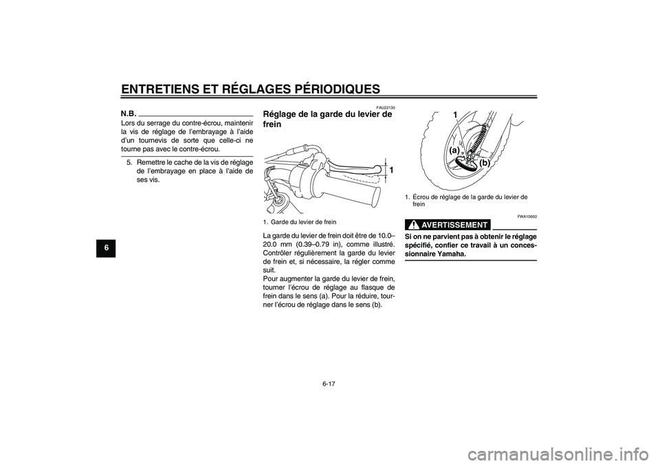 YAMAHA TTR50 2009 Notices Demploi (in French) ENTRETIENS ET RÉGLAGES PÉRIODIQUES
6-17
6
N.B.Lors du serrage du contre-écrou, maintenir
la vis de réglage de l’embrayage à l’aide
d’un tournevis de sorte que celle-ci netourne pas avec le YAMAHA TTR50 2009 Notices Demploi (in French) ENTRETIENS ET RÉGLAGES PÉRIODIQUES
6-17
6
N.B.Lors du serrage du contre-écrou, maintenir
la vis de réglage de l’embrayage à l’aide
d’un tournevis de sorte que celle-ci netourne pas avec le