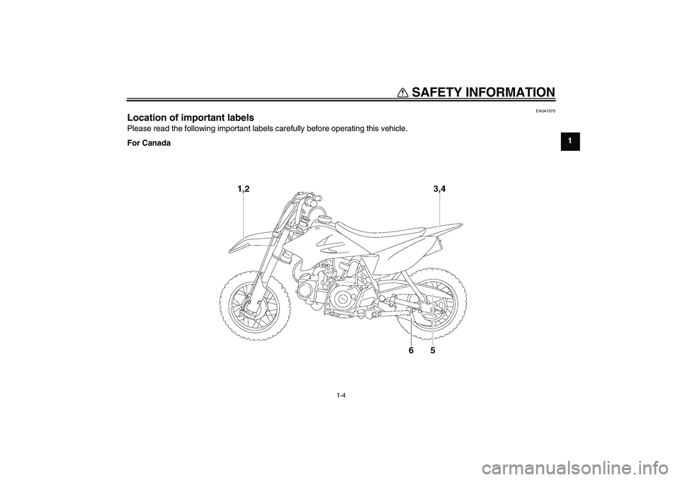 YAMAHA TTR50 2008 User Guide SAFETY INFORMATION
1-4
1
EAU41370
Location of important labels Please read the following important labels carefully before operating this vehicle.
For Canada
U1P682E0.book  Page 4  Wednesday, May 23, 