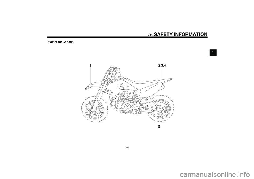 YAMAHA TTR50 2008 User Guide SAFETY INFORMATION
1-6
1 Except for Canada
U1P682E0.book  Page 6  Wednesday, May 23, 2007  9:34 AM 