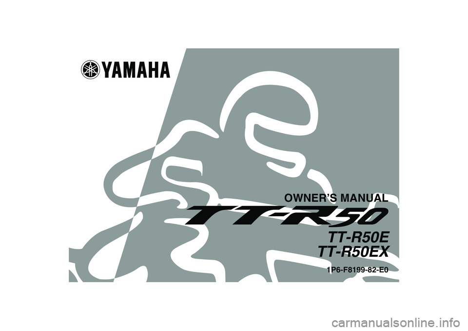 YAMAHA TTR50 2008  Owners Manual OWNER’S MANUAL
TT-R50E
TT-R50EX1P6-F8199-82-E0
U1P682E0.book  Page 1  Wednesday, May 23, 2007  9:34 AM 