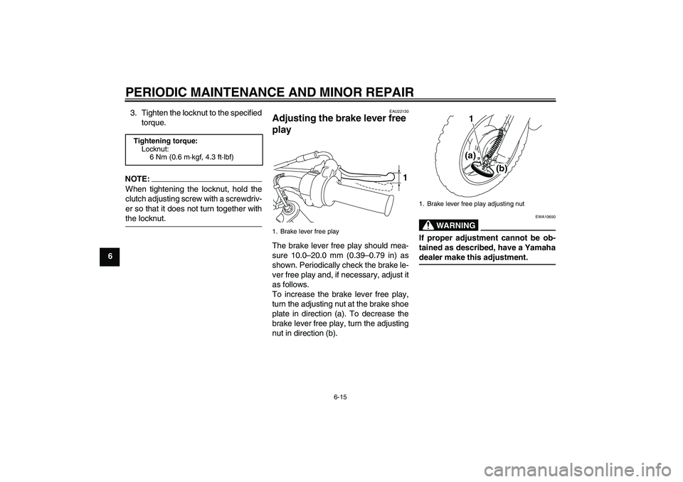 YAMAHA TTR50 2008 Workshop Manual PERIODIC MAINTENANCE AND MINOR REPAIR
6-15
63. Tighten the locknut to the specified
torque.
NOTE:
When tightening the locknut, hold the
clutch adjusting screw with a screwdriv-
er so that it does not YAMAHA TTR50 2008 Workshop Manual PERIODIC MAINTENANCE AND MINOR REPAIR
6-15
63. Tighten the locknut to the specified
torque.
NOTE:
When tightening the locknut, hold the
clutch adjusting screw with a screwdriv-
er so that it does not