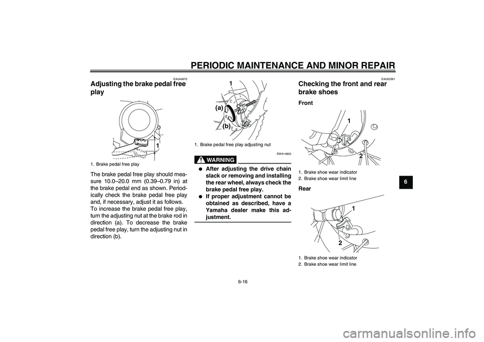 YAMAHA TTR50 2008 Workshop Manual PERIODIC MAINTENANCE AND MINOR REPAIR
6-16
6
EAU44670
Adjusting the brake pedal free
play The brake pedal free play should mea-
sure 10.0–20.0 mm (0.39–0.79 in) at
the brake pedal end as shown. P YAMAHA TTR50 2008 Workshop Manual PERIODIC MAINTENANCE AND MINOR REPAIR
6-16
6
EAU44670
Adjusting the brake pedal free
play The brake pedal free play should mea-
sure 10.0–20.0 mm (0.39–0.79 in) at
the brake pedal end as shown. P