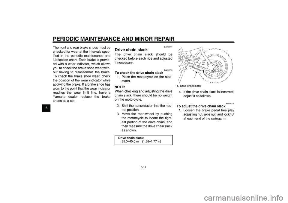 YAMAHA TTR50 2008 Workshop Manual PERIODIC MAINTENANCE AND MINOR REPAIR
6-17
6The front and rear brake shoes must be
checked for wear at the intervals spec-
ified in the periodic maintenance and
lubrication chart. Each brake is provid YAMAHA TTR50 2008 Workshop Manual PERIODIC MAINTENANCE AND MINOR REPAIR
6-17
6The front and rear brake shoes must be
checked for wear at the intervals spec-
ified in the periodic maintenance and
lubrication chart. Each brake is provid