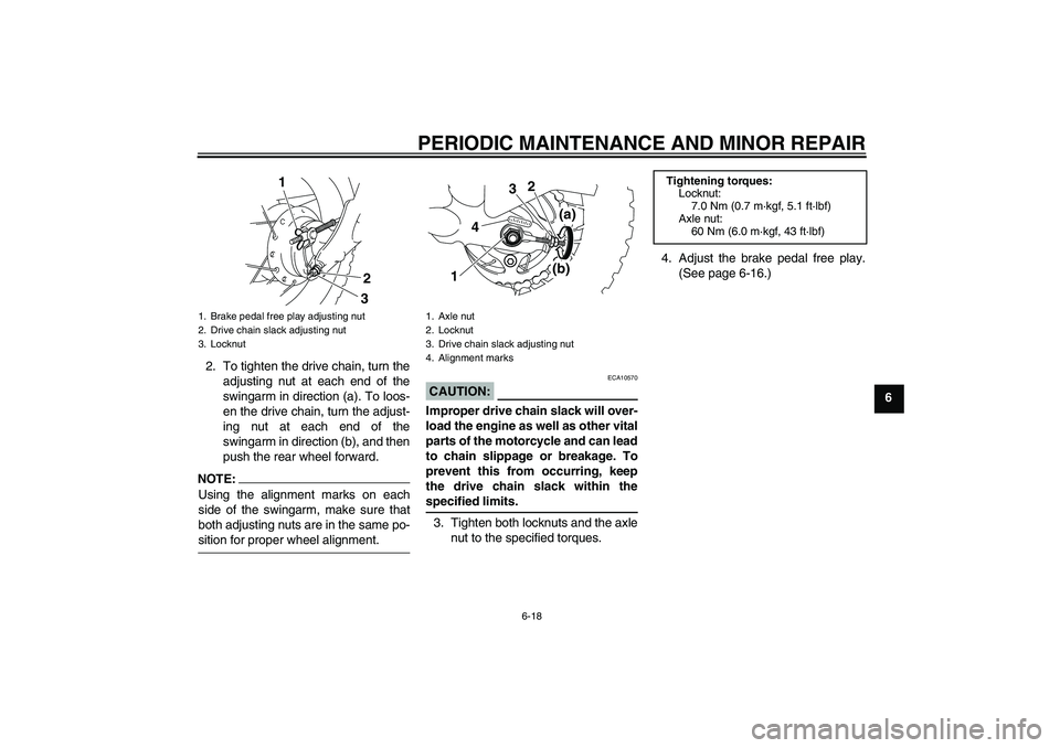 YAMAHA TTR50 2008 Workshop Manual PERIODIC MAINTENANCE AND MINOR REPAIR
6-18
6 2. To tighten the drive chain, turn the
adjusting nut at each end of the
swingarm in direction (a). To loos-
en the drive chain, turn the adjust-
ing nut a YAMAHA TTR50 2008 Workshop Manual PERIODIC MAINTENANCE AND MINOR REPAIR
6-18
6 2. To tighten the drive chain, turn the
adjusting nut at each end of the
swingarm in direction (a). To loos-
en the drive chain, turn the adjust-
ing nut a