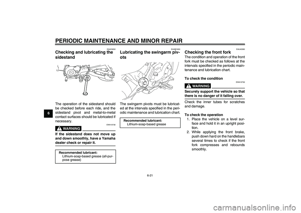 YAMAHA TTR50 2008 Workshop Manual PERIODIC MAINTENANCE AND MINOR REPAIR
6-21
6
EAU23200
Checking and lubricating the
sidestand The operation of the sidestand should
be checked before each ride, and the
sidestand pivot and metal-to-me YAMAHA TTR50 2008 Workshop Manual PERIODIC MAINTENANCE AND MINOR REPAIR
6-21
6
EAU23200
Checking and lubricating the
sidestand The operation of the sidestand should
be checked before each ride, and the
sidestand pivot and metal-to-me