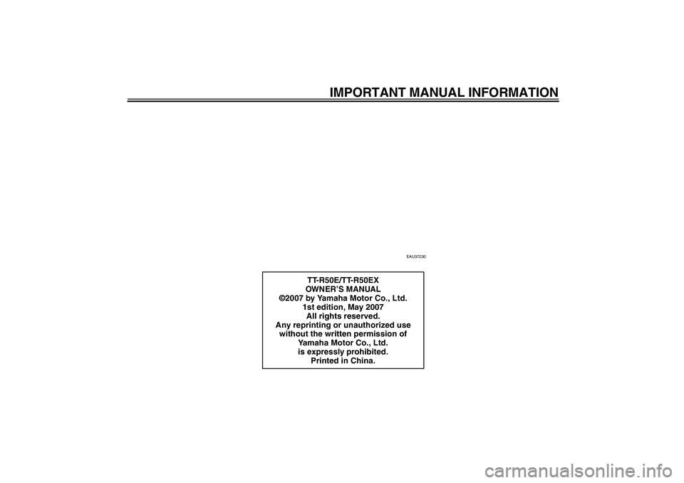 YAMAHA TTR50 2008  Owners Manual IMPORTANT MANUAL INFORMATION
EAU37230
TT-R50E/TT-R50EX
OWN ER’S MANUAL
©2007 by Yamaha Motor Co., Ltd.
1st edition, May 2007
All rights reserved.
Any reprinting or unauthorized use 
without the wri