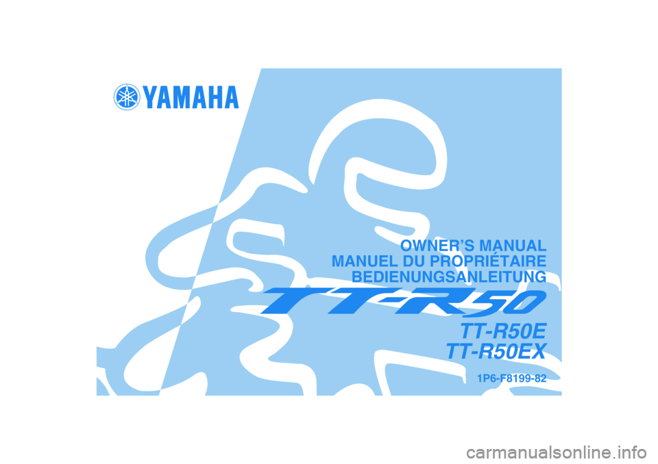 YAMAHA TTR50 2008  Betriebsanleitungen (in German) 1P6-F8199-82
TT-R50E
TT-R50EX
OWNER’S MANUAL
MANUEL DU PROPRIÉTAIRE
BEDIENUNGSANLEITUNG 