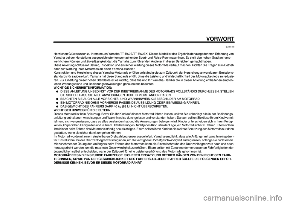 YAMAHA TTR50 2008  Betriebsanleitungen (in German) VORWORT
GAU41800
Herzlichen Glückwunsch zu Ihrem neuen Yamaha TT-R50E/TT-R50EX. Dieses Modell ist das Ergebnis der ausgedehnten Erfahrung von 
Yamaha bei der Herstellung ausgezeichneter tempomachende