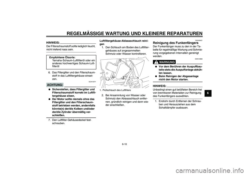 YAMAHA TTR50 2008 Betriebsanleitungen (in German) REGELMÄSSIGE WARTUNG UND KLEINERE REPARATUREN
6-10
6
HINWEIS:Der Filterschaumstoff sollte lediglich feucht, nicht triefend nass sein.
6. Das Filtergitter und den Filterschaum-
stoff in das Luftfilter YAMAHA TTR50 2008 Betriebsanleitungen (in German) REGELMÄSSIGE WARTUNG UND KLEINERE REPARATUREN
6-10
6
HINWEIS:Der Filterschaumstoff sollte lediglich feucht, nicht triefend nass sein.
6. Das Filtergitter und den Filterschaum-
stoff in das Luftfilter