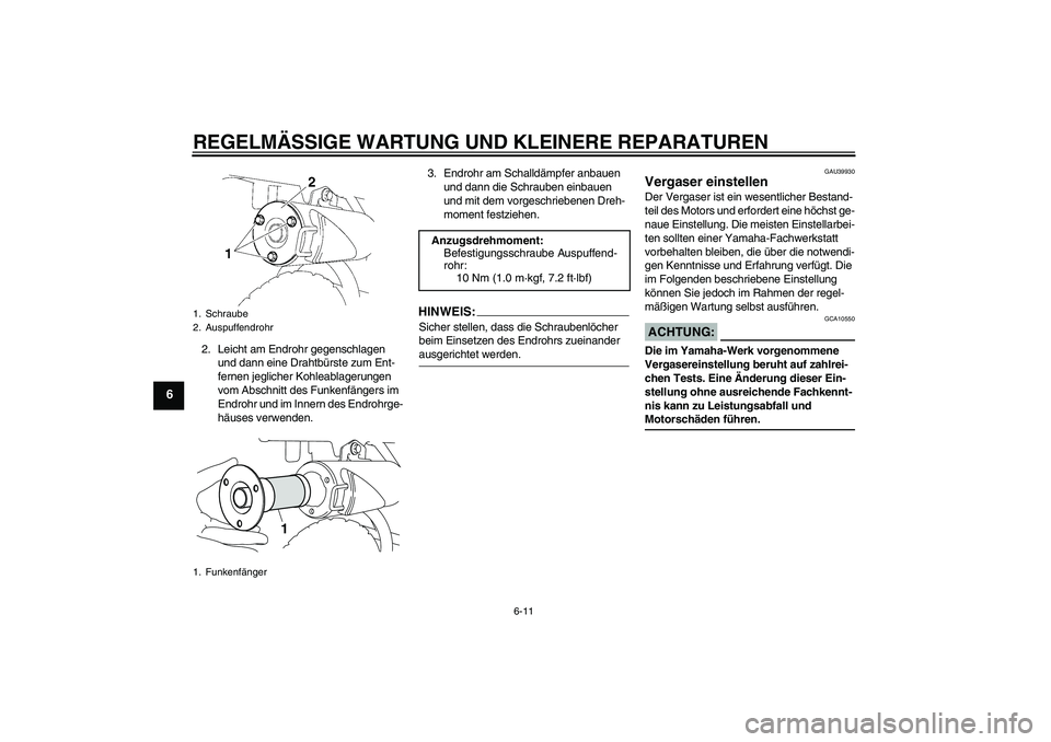 YAMAHA TTR50 2008 Betriebsanleitungen (in German) REGELMÄSSIGE WARTUNG UND KLEINERE REPARATUREN
6-11
6
2. Leicht am Endrohr gegenschlagen
und dann eine Drahtbürste zum Ent-
fernen jeglicher Kohleablagerungen
vom Abschnitt des Funkenfängers im
E YAMAHA TTR50 2008 Betriebsanleitungen (in German) REGELMÄSSIGE WARTUNG UND KLEINERE REPARATUREN
6-11
6
2. Leicht am Endrohr gegenschlagen
und dann eine Drahtbürste zum Ent-
fernen jeglicher Kohleablagerungen
vom Abschnitt des Funkenfängers im
E