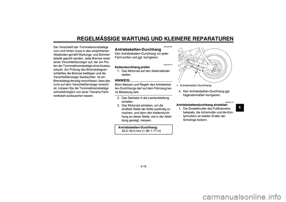 YAMAHA TTR50 2008  Betriebsanleitungen (in German) REGELMÄSSIGE WARTUNG UND KLEINERE REPARATUREN
6-18
6
Der Verschleiß der Trommelbremsbeläge 
vorn und hinten muss in den empfohlenen 
Abständen gemäß Wartungs- und Schmier-
tabelle geprüft werde