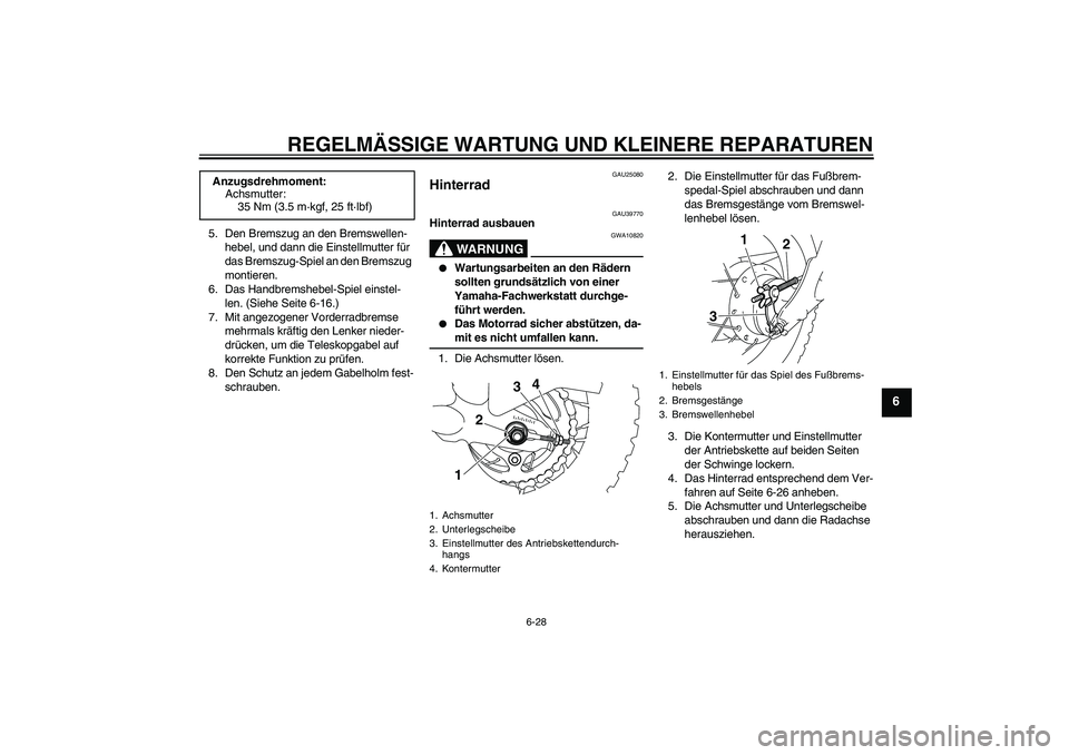 YAMAHA TTR50 2008  Betriebsanleitungen (in German) REGELMÄSSIGE WARTUNG UND KLEINERE REPARATUREN
6-28
6
5. Den Bremszug an den Bremswellen-
hebel, und dann die Einstellmutter für 
das Bremszug-Spiel an den Bremszug 
montieren.
6. Das Handbremshebel-