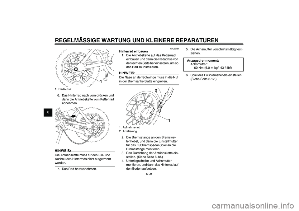 YAMAHA TTR50 2008  Betriebsanleitungen (in German) REGELMÄSSIGE WARTUNG UND KLEINERE REPARATUREN
6-29
6
6. Das Hinterrad nach vorn drücken und 
dann die Antriebskette vom Kettenrad 
abnehmen.HINWEIS:Die Antriebskette muss für den Ein- und 
Ausbau d