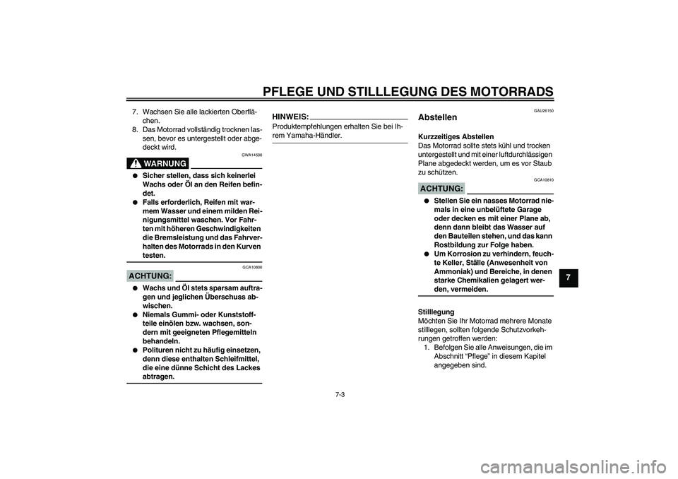 YAMAHA TTR50 2008  Betriebsanleitungen (in German) PFLEGE UND STILLLEGUNG DES MOTORRADS
7-3
7
7. Wachsen Sie alle lackierten Oberflä-
chen.
8. Das Motorrad vollständig trocknen las-
sen, bevor es untergestellt oder abge-
deckt wird.
WARNUNG
GWA14500