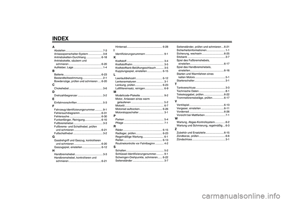 YAMAHA TTR50 2008  Betriebsanleitungen (in German) INDEXAAbstellen ................................................. 7-3
Anlasssperrschalter-System ................... 3-8
Antriebsketten-Durchhang .................... 6-18
Antriebskette, säubern und 