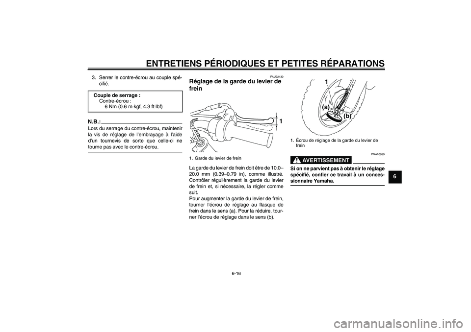 YAMAHA TTR50 2008 Notices Demploi (in French) ENTRETIENS PÉRIODIQUES ET PETITES RÉPARATIONS
6-16
6
3. Serrer le contre-écrou au couple spé-
cifié.N.B.:Lors du serrage du contre-écrou, maintenir
la vis de réglage de l’embrayage à l’aid YAMAHA TTR50 2008 Notices Demploi (in French) ENTRETIENS PÉRIODIQUES ET PETITES RÉPARATIONS
6-16
6
3. Serrer le contre-écrou au couple spé-
cifié.N.B.:Lors du serrage du contre-écrou, maintenir
la vis de réglage de l’embrayage à l’aid