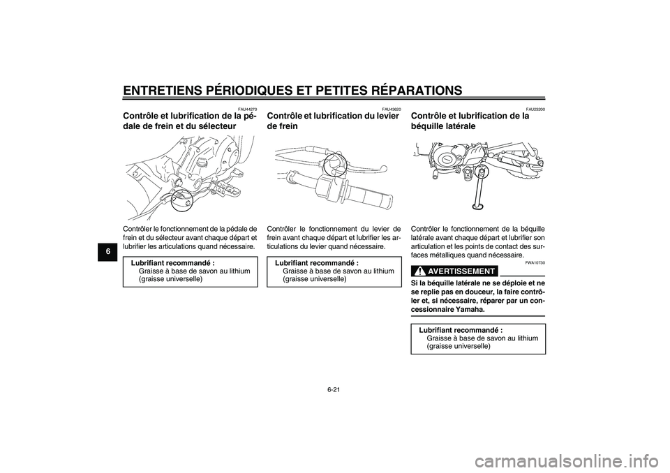 YAMAHA TTR50 2008 Notices Demploi (in French) ENTRETIENS PÉRIODIQUES ET PETITES RÉPARATIONS
6-21
6
FAU44270
Contrôle et lubrification de la pé-
dale de frein et du sélecteur Contrôler le fonctionnement de la pédale de
frein et du sélecteu YAMAHA TTR50 2008 Notices Demploi (in French) ENTRETIENS PÉRIODIQUES ET PETITES RÉPARATIONS
6-21
6
FAU44270
Contrôle et lubrification de la pé-
dale de frein et du sélecteur Contrôler le fonctionnement de la pédale de
frein et du sélecteu