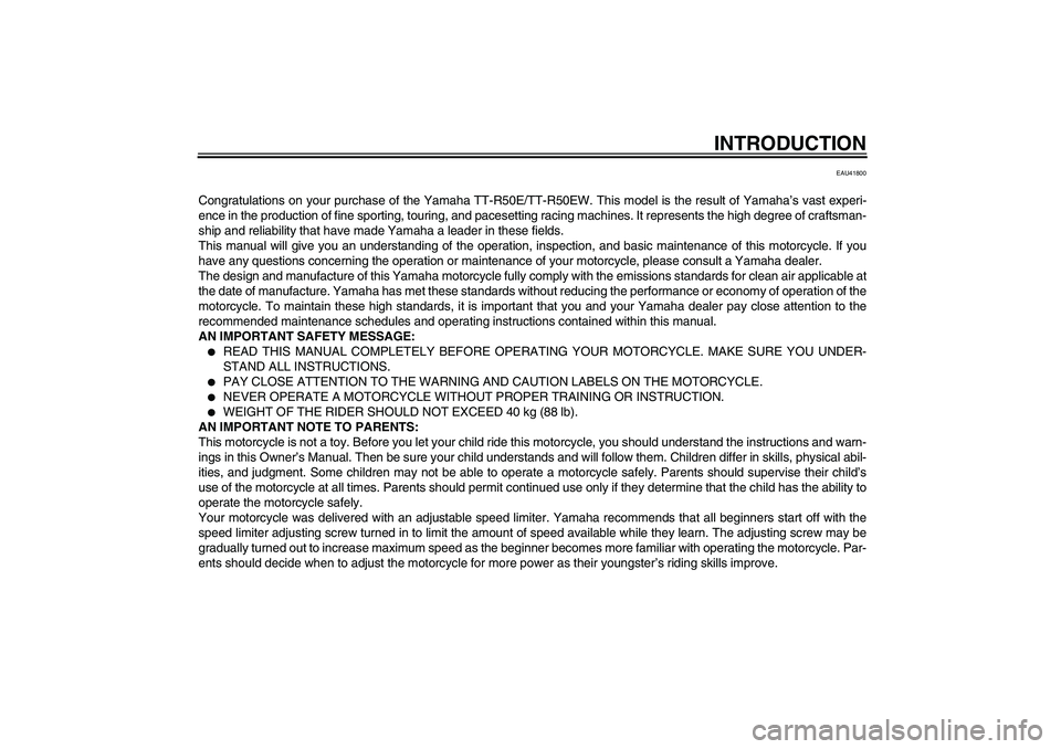 YAMAHA TTR50 2007  Owners Manual INTRODUCTION
EAU41800
Congratulations on your purchase of the Yamaha TT-R50E/TT-R50EW. This model is the result of Yamaha’s vast experi-
ence in the production of fine sporting, touring, and paceset
