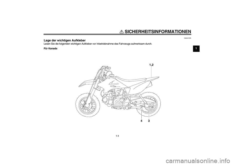 YAMAHA TTR50 2007  Betriebsanleitungen (in German) SICHERHEITSINFORMATIONEN
1-4
1
GAU41370
Lage der wichtigen Aufkleber Lesen Sie die folgenden wichtigen Aufkleber vor Inbetriebnahme des Fahrzeugs aufmerksam durch.
Für Kanada
U1P681G0.book  Page 4  T