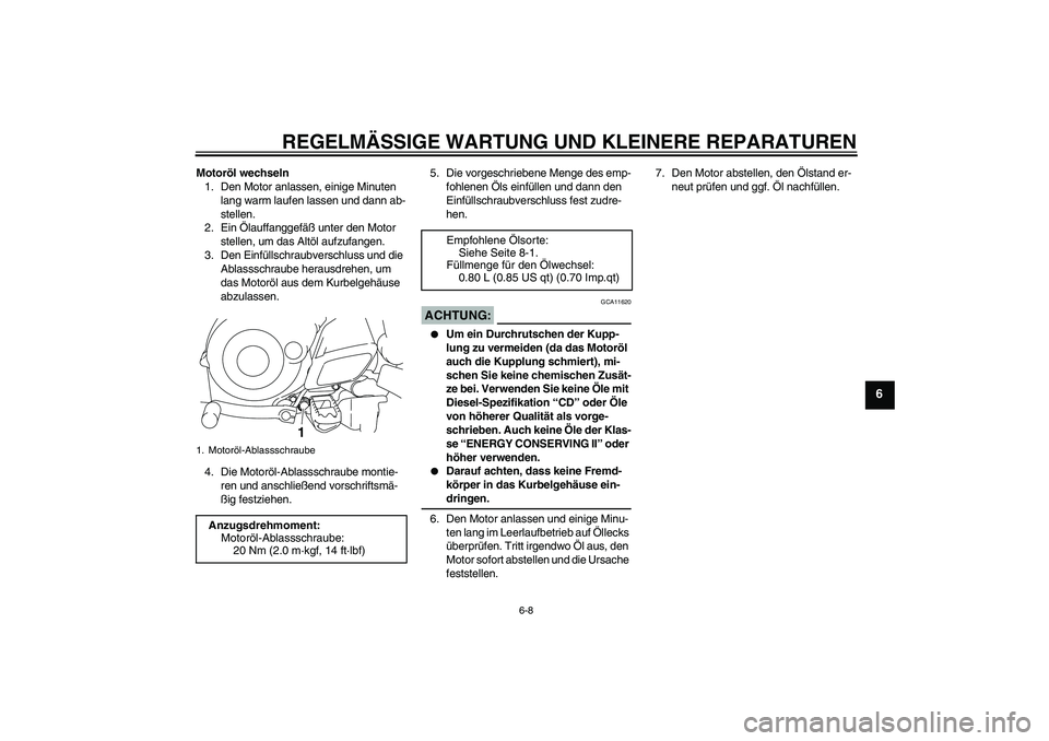 YAMAHA TTR50 2007 Betriebsanleitungen (in German) REGELMÄSSIGE WARTUNG UND KLEINERE REPARATUREN
6-8
6
Motoröl wechseln
1. Den Motor anlassen, einige Minuten
lang warm laufen lassen und dann ab-
stellen.
2. Ein Ölauffanggefäß unter den Motor
st YAMAHA TTR50 2007 Betriebsanleitungen (in German) REGELMÄSSIGE WARTUNG UND KLEINERE REPARATUREN
6-8
6
Motoröl wechseln
1. Den Motor anlassen, einige Minuten
lang warm laufen lassen und dann ab-
stellen.
2. Ein Ölauffanggefäß unter den Motor
st
