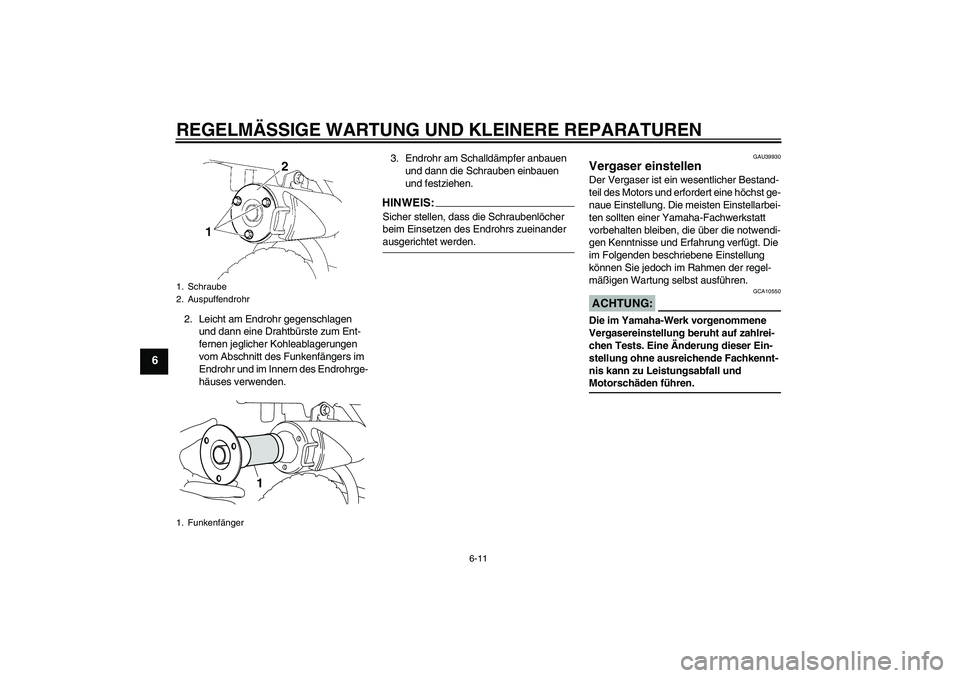 YAMAHA TTR50 2007 Betriebsanleitungen (in German) REGELMÄSSIGE WARTUNG UND KLEINERE REPARATUREN
6-11
6
2. Leicht am Endrohr gegenschlagen
und dann eine Drahtbürste zum Ent-
fernen jeglicher Kohleablagerungen
vom Abschnitt des Funkenfängers im
E YAMAHA TTR50 2007 Betriebsanleitungen (in German) REGELMÄSSIGE WARTUNG UND KLEINERE REPARATUREN
6-11
6
2. Leicht am Endrohr gegenschlagen
und dann eine Drahtbürste zum Ent-
fernen jeglicher Kohleablagerungen
vom Abschnitt des Funkenfängers im
E