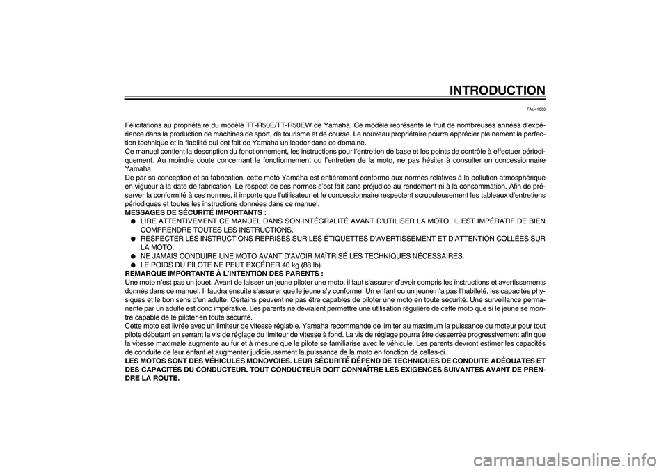YAMAHA TTR50 2007  Notices Demploi (in French) INTRODUCTION
FAU41800
Félicitations au propriétaire du modèle TT-R50E/TT-R50EW de Yamaha. Ce modèle représente le fruit de nombreuses années d’expé-
rience dans la production de machines de s