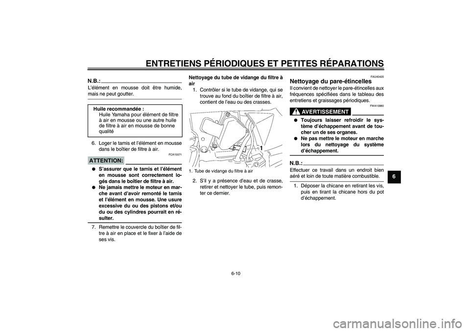 YAMAHA TTR50 2007 Notices Demploi (in French) ENTRETIENS PÉRIODIQUES ET PETITES RÉPARATIONS
6-10
6
N.B.:L’élément en mousse doit être humide,mais ne peut goutter.
6. Loger le tamis et l’élément en mousse
dans le boîtier de filtre à a YAMAHA TTR50 2007 Notices Demploi (in French) ENTRETIENS PÉRIODIQUES ET PETITES RÉPARATIONS
6-10
6
N.B.:L’élément en mousse doit être humide,mais ne peut goutter.
6. Loger le tamis et l’élément en mousse
dans le boîtier de filtre à a