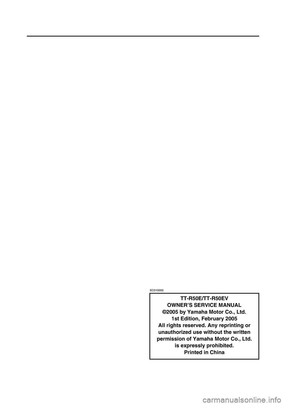 YAMAHA TTR50 2006 Betriebsanleitungen (in German)
EC010000
TT-R50E/TT-R50EV
OWNER’S SERVICE MANUAL
©2005 by Yamaha Motor Co., Ltd. 1st Edition, February 2005
All rights reserved. Any reprinting or
unauthorized use without the written
permission YAMAHA TTR50 2006 Betriebsanleitungen (in German)
EC010000
TT-R50E/TT-R50EV
OWNER’S SERVICE MANUAL
©2005 by Yamaha Motor Co., Ltd. 1st Edition, February 2005
All rights reserved. Any reprinting or
unauthorized use without the written
permission
