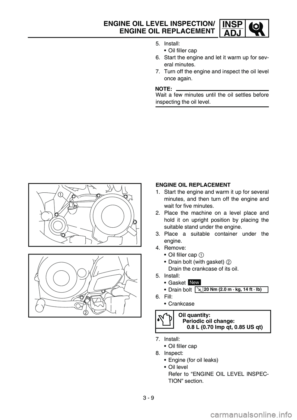 YAMAHA TTR50 2006 Owners Manual
3 - 9
INSPADJENGINE OIL LEVEL INSPECTION/
ENGINE OIL REPLACEMENT
5. Install:
Oil filler cap
6. Start the engine and let it warm up for sev-
eral minutes.
7. Turn off the engine and inspect the oil l YAMAHA TTR50 2006 Owners Manual
3 - 9
INSPADJENGINE OIL LEVEL INSPECTION/
ENGINE OIL REPLACEMENT
5. Install:
Oil filler cap
6. Start the engine and let it warm up for sev-
eral minutes.
7. Turn off the engine and inspect the oil l