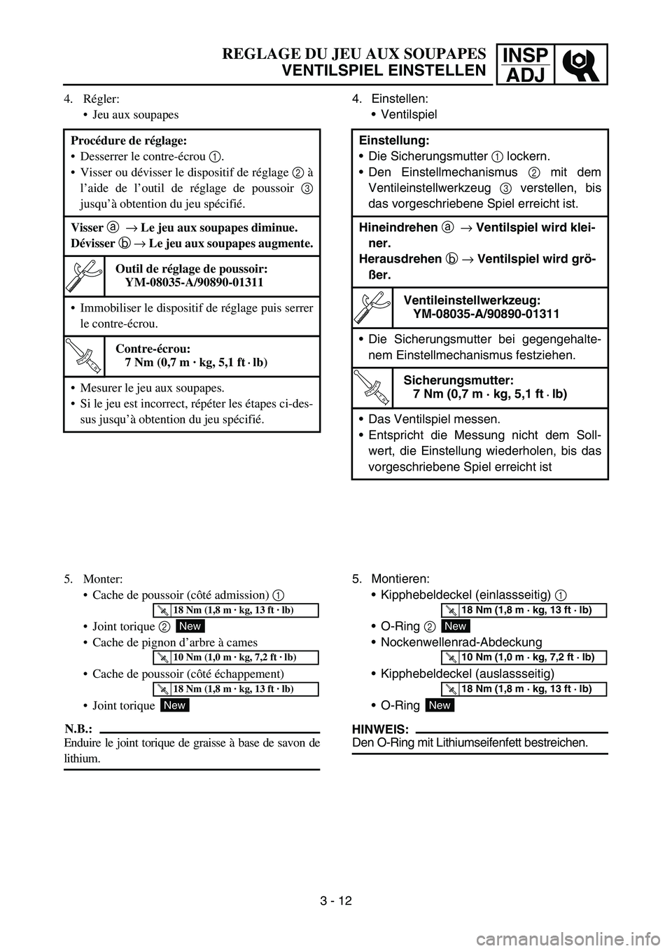 YAMAHA TTR50 2006 Owners Manual
INSPADJ
REGLAGE DU JEU AUX SOUPAPES
VENTILSPIEL EINSTELLEN
4. Régler:
Jeu aux soupapes
Proc édure de r églage:
Desserrer le contre- écrou 1.
Visser ou d évisser le dispositif de r églage YAMAHA TTR50 2006 Owners Manual
INSPADJ
REGLAGE DU JEU AUX SOUPAPES
VENTILSPIEL EINSTELLEN
4. Régler:
Jeu aux soupapes
Proc édure de r églage:
Desserrer le contre- écrou 1.
Visser ou d évisser le dispositif de r églage
