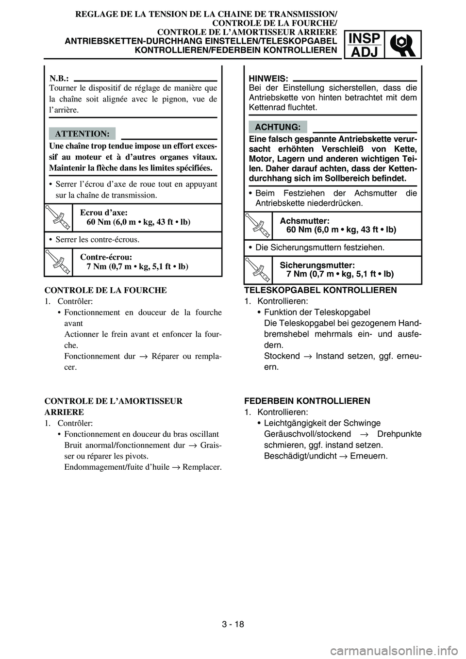 YAMAHA TTR50 2006 Owners Manual
INSPADJ
REGLAGE DE LA TENSION DE LA CHAINE DE TRANSMISSION/
CONTROLE DE LA FOURCHE/
CONTROLE DE L ’AMORTISSEUR ARRIERE
ANTRIEBSKETTEN-DURCHHANG EINSTELLEN/TELESKOPGABEL KONTROLLIEREN/FEDERBEIN KON YAMAHA TTR50 2006 Owners Manual
INSPADJ
REGLAGE DE LA TENSION DE LA CHAINE DE TRANSMISSION/
CONTROLE DE LA FOURCHE/
CONTROLE DE L ’AMORTISSEUR ARRIERE
ANTRIEBSKETTEN-DURCHHANG EINSTELLEN/TELESKOPGABEL KONTROLLIEREN/FEDERBEIN KON