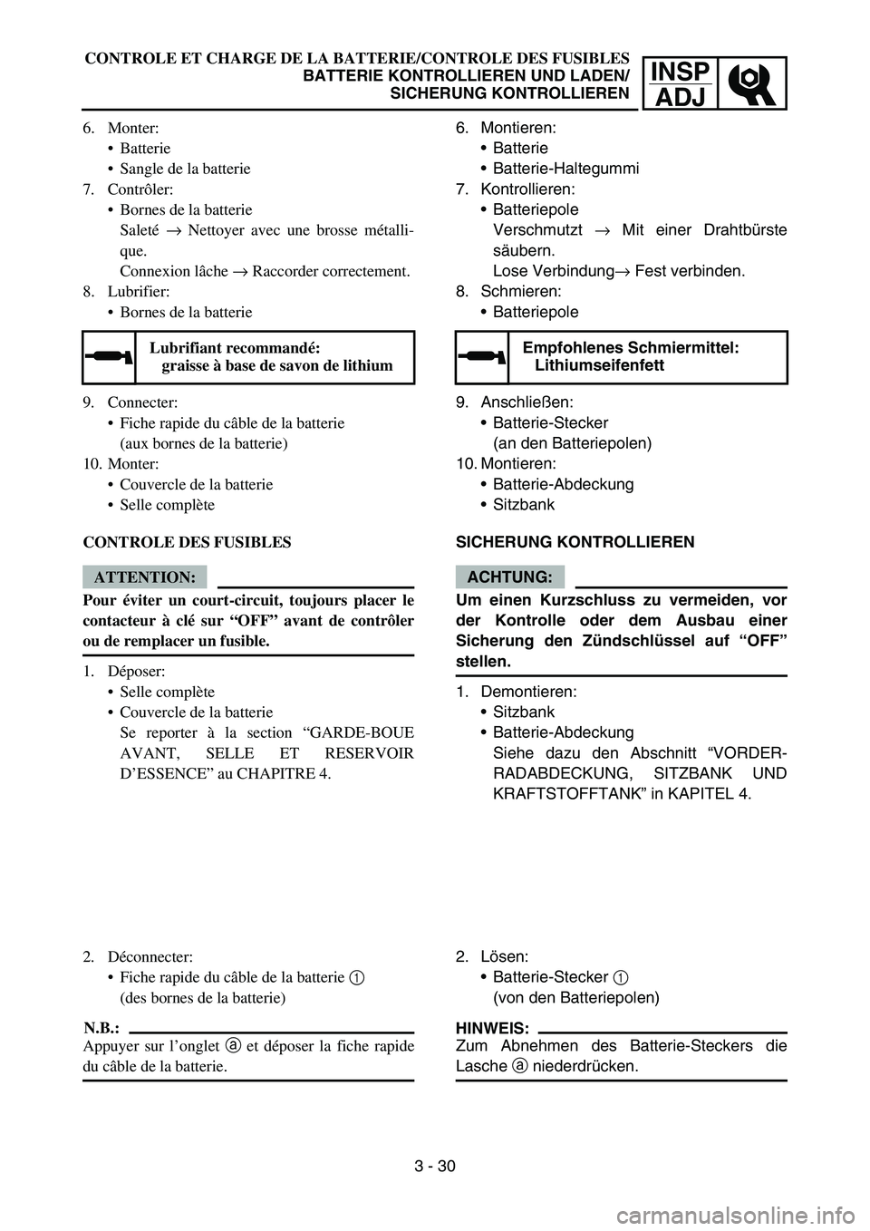 YAMAHA TTR50 2006 Notices Demploi (in French)
INSPADJ
CONTROLE ET CHARGE DE LA BATTERIE/CONTROLE DES FUSIBLES
BATTERIE KONTROLLIEREN UND LADEN/SICHERUNG KONTROLLIEREN
6. Monter: Batterie
Sangle de la batterie
7. Contr ôler:
Bornes de la YAMAHA TTR50 2006 Notices Demploi (in French)
INSPADJ
CONTROLE ET CHARGE DE LA BATTERIE/CONTROLE DES FUSIBLES
BATTERIE KONTROLLIEREN UND LADEN/SICHERUNG KONTROLLIEREN
6. Monter: Batterie
Sangle de la batterie
7. Contr ôler:
Bornes de la