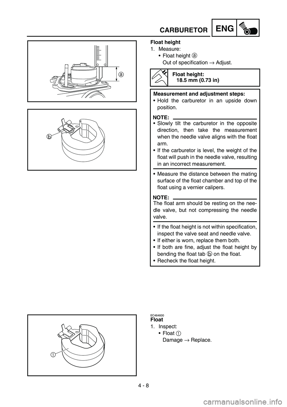 YAMAHA TTR50 2006 Owners Manual
4 - 8
ENGCARBURETOR
Float height
1. Measure:Float height a
Out of specification → Adjust.
Float height:
18.5 mm (0.73 in)
Measurement and adjustment steps:
Hold the carburetor in an upside do YAMAHA TTR50 2006 Owners Manual
4 - 8
ENGCARBURETOR
Float height
1. Measure:Float height a
Out of specification → Adjust.
Float height:
18.5 mm (0.73 in)
Measurement and adjustment steps:
Hold the carburetor in an upside do