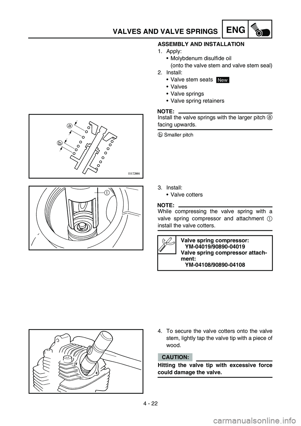 YAMAHA TTR50 2006 Notices Demploi (in French)
4 - 22
ENGVALVES AND VALVE SPRINGS
ASSEMBLY AND INSTALLATION
1. Apply:Molybdenum disulfide oil
(onto the valve stem and valve stem seal)
2. Install: Valve stem seats
Valves
Valve springs
Valv YAMAHA TTR50 2006 Notices Demploi (in French)
4 - 22
ENGVALVES AND VALVE SPRINGS
ASSEMBLY AND INSTALLATION
1. Apply:Molybdenum disulfide oil
(onto the valve stem and valve stem seal)
2. Install: Valve stem seats
Valves
Valve springs
Valv