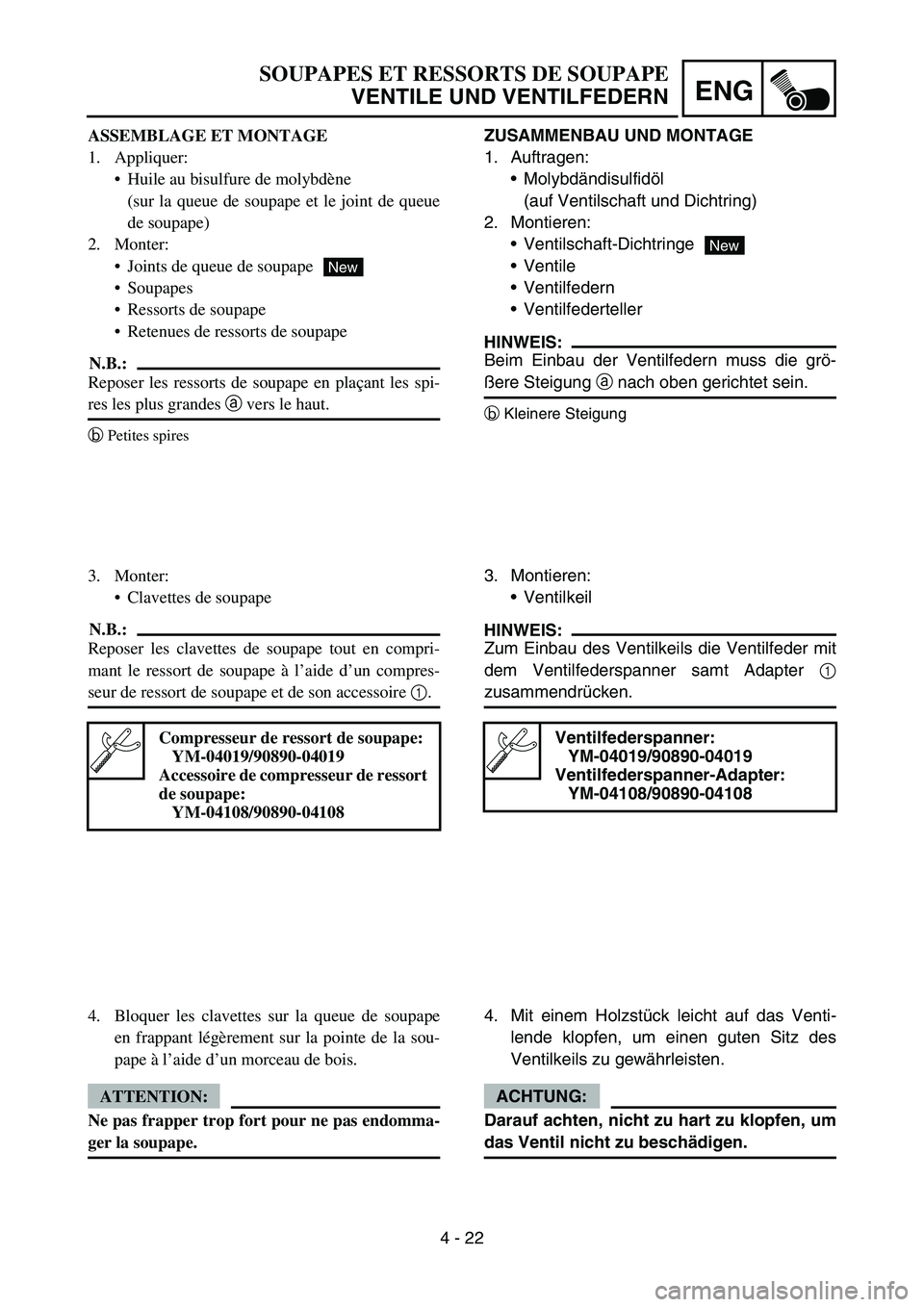YAMAHA TTR50 2006 Owners Manual
4 - 22
ENG
ZUSAMMENBAU UND MONTAGE
1. Auftragen:Molybd ändisulfid öl
(auf Ventilschaft und Dichtring)
2. Montieren: Ventilschaft-Dichtringe
Ventile
Ventilfedern
Ventilfederteller
HINWEIS:
B YAMAHA TTR50 2006 Owners Manual
4 - 22
ENG
ZUSAMMENBAU UND MONTAGE
1. Auftragen:Molybd ändisulfid öl
(auf Ventilschaft und Dichtring)
2. Montieren: Ventilschaft-Dichtringe
Ventile
Ventilfedern
Ventilfederteller
HINWEIS:
B