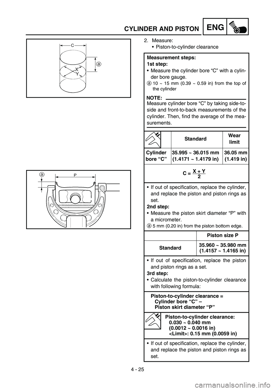 YAMAHA TTR50 2006 Owners Manual
4 - 25
ENGCYLINDER AND PISTON
2. Measure:Piston-to-cylinder clearance
Measurement steps:
1st step:
Measure the cylinder bore “C ” with a cylin-
der bore gauge.
a 10 ~ 15 mm (0.39 ~ 0.59 in) f YAMAHA TTR50 2006 Owners Manual
4 - 25
ENGCYLINDER AND PISTON
2. Measure:Piston-to-cylinder clearance
Measurement steps:
1st step:
Measure the cylinder bore “C ” with a cylin-
der bore gauge.
a 10 ~ 15 mm (0.39 ~ 0.59 in) f