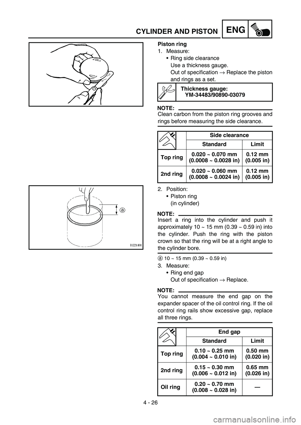 YAMAHA TTR50 2006 Owners Manual
4 - 26
ENGCYLINDER AND PISTON
Piston ring
1. Measure:Ring side clearance
Use a thickness gauge.
Out of specification → Replace the piston
and rings as a set.
NOTE:
Clean carbon from the piston r YAMAHA TTR50 2006 Owners Manual
4 - 26
ENGCYLINDER AND PISTON
Piston ring
1. Measure:Ring side clearance
Use a thickness gauge.
Out of specification → Replace the piston
and rings as a set.
NOTE:
Clean carbon from the piston r