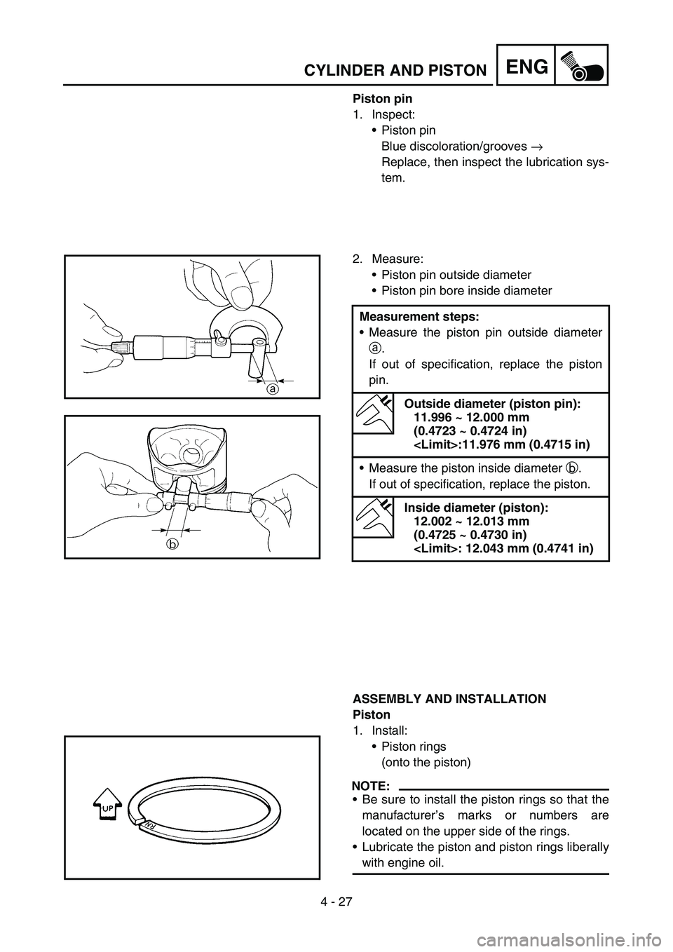 YAMAHA TTR50 2006 Owners Manual
4 - 27
ENGCYLINDER AND PISTON
Piston pin
1. Inspect:Piston pin
Blue discoloration/grooves →
Replace, then inspect the lubrication sys-
tem.
2. Measure: Piston pin outside diameter
Piston pin YAMAHA TTR50 2006 Owners Manual
4 - 27
ENGCYLINDER AND PISTON
Piston pin
1. Inspect:Piston pin
Blue discoloration/grooves →
Replace, then inspect the lubrication sys-
tem.
2. Measure: Piston pin outside diameter
Piston pin