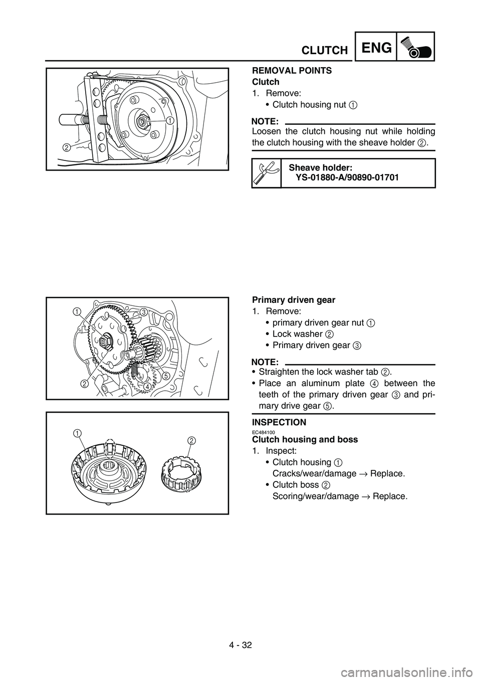YAMAHA TTR50 2006 Owners Manual
4 - 32
ENGCLUTCH
REMOVAL POINTS
Clutch
1. Remove:Clutch housing nut 1
NOTE:
Loosen the clutch housing nut while holding
the clutch housing with the sheave holder 2.
Sheave holder:
YS-01880-A/9089 YAMAHA TTR50 2006 Owners Manual
4 - 32
ENGCLUTCH
REMOVAL POINTS
Clutch
1. Remove:Clutch housing nut 1
NOTE:
Loosen the clutch housing nut while holding
the clutch housing with the sheave holder 2.
Sheave holder:
YS-01880-A/9089