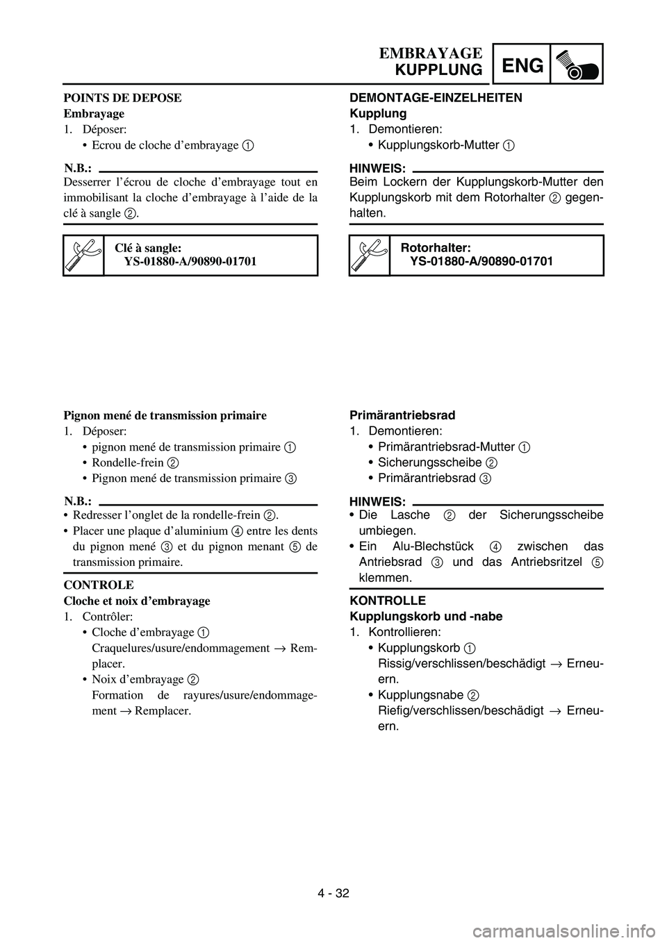 YAMAHA TTR50 2006 Owners Manual
4 - 32
ENG
DEMONTAGE-EINZELHEITEN
Kupplung
1. Demontieren:Kupplungskorb-Mutter 1
HINWEIS:
Beim Lockern der Kupplungskorb-Mutter den
Kupplungskorb mit dem Rotorhalter 2 gegen-
halten.
Rotorhalter: YAMAHA TTR50 2006 Owners Manual
4 - 32
ENG
DEMONTAGE-EINZELHEITEN
Kupplung
1. Demontieren:Kupplungskorb-Mutter 1
HINWEIS:
Beim Lockern der Kupplungskorb-Mutter den
Kupplungskorb mit dem Rotorhalter 2 gegen-
halten.
Rotorhalter: