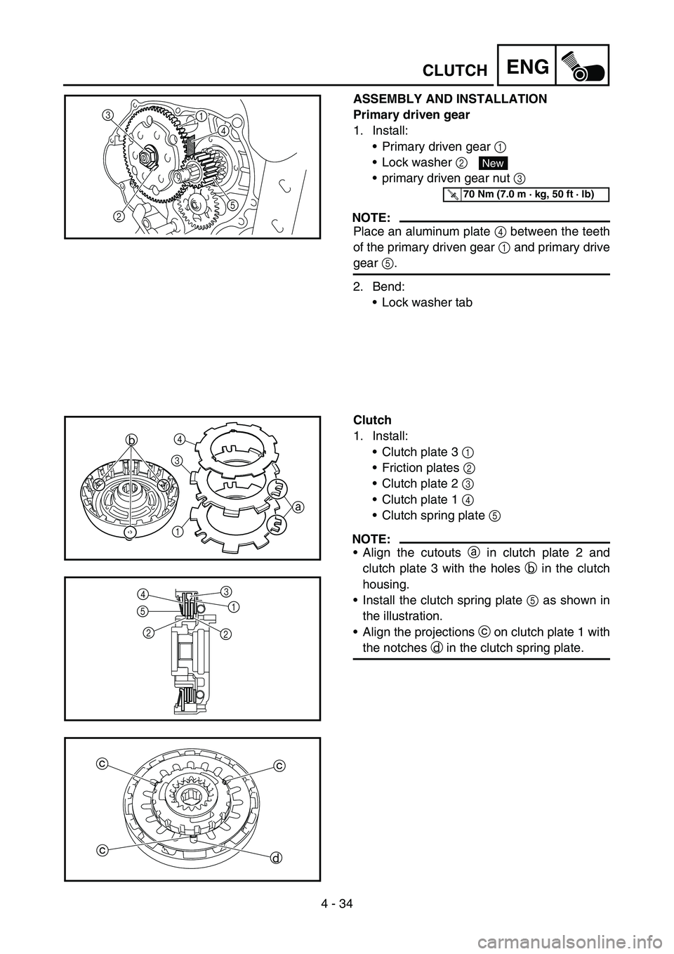 YAMAHA TTR50 2006 Owners Manual
4 - 34
ENGCLUTCH
ASSEMBLY AND INSTALLATION
Primary driven gear
1. Install:Primary driven gear 1
Lock washer 2
primary driven gear nut 3
NOTE:
Place an aluminum plate 4 between the teeth
o YAMAHA TTR50 2006 Owners Manual
4 - 34
ENGCLUTCH
ASSEMBLY AND INSTALLATION
Primary driven gear
1. Install:Primary driven gear 1
Lock washer 2
primary driven gear nut 3
NOTE:
Place an aluminum plate 4 between the teeth
o