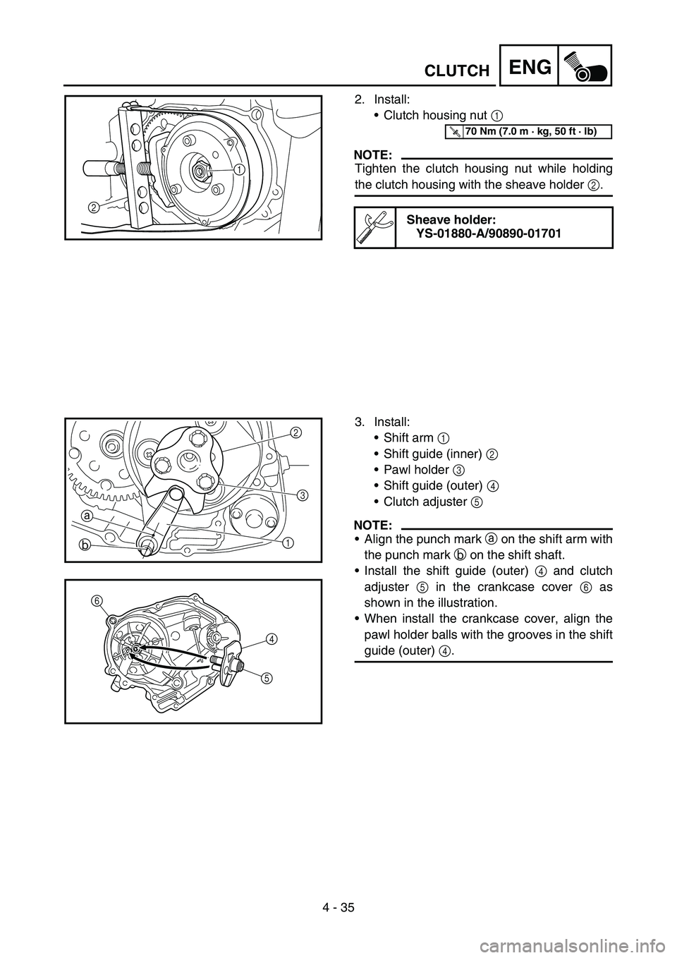YAMAHA TTR50 2006 Owners Manual
4 - 35
ENG
2. Install:Clutch housing nut 1
NOTE:
Tighten the clutch housing nut while holding
the clutch housing with the sheave holder 2.
Sheave holder:
YS-01880-A/90890-01701
1
2
T R..70 Nm (7. YAMAHA TTR50 2006 Owners Manual
4 - 35
ENG
2. Install:Clutch housing nut 1
NOTE:
Tighten the clutch housing nut while holding
the clutch housing with the sheave holder 2.
Sheave holder:
YS-01880-A/90890-01701
1
2
T R..70 Nm (7.