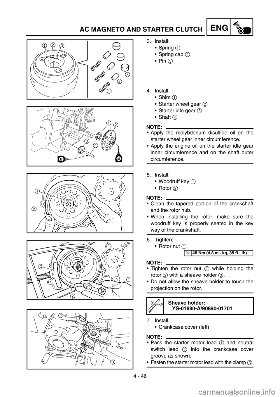 YAMAHA TTR50 2006 Owners Manual
4 - 46
ENGAC MAGNETO AND STARTER CLUTCH
3. Install:Spring 1
Spring cap 2
Pin 3
4. Install: Shim 1
Starter wheel gear 2
Starter idle gear 3
Shaft 4
NOTE:
Apply the molybdenu YAMAHA TTR50 2006 Owners Manual
4 - 46
ENGAC MAGNETO AND STARTER CLUTCH
3. Install:Spring 1
Spring cap 2
Pin 3
4. Install: Shim 1
Starter wheel gear 2
Starter idle gear 3
Shaft 4
NOTE:
Apply the molybdenu