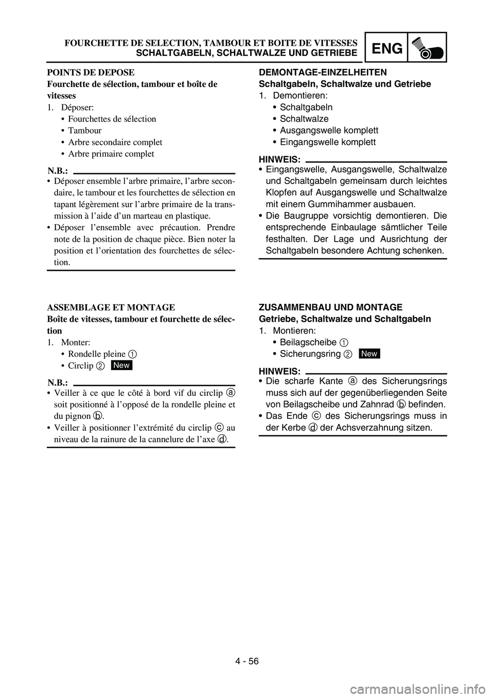 YAMAHA TTR50 2006 Notices Demploi (in French)
4 - 56
ENG
DEMONTAGE-EINZELHEITEN
Schaltgabeln, Schaltwalze und Getriebe
1. Demontieren:Schaltgabeln
Schaltwalze
Ausgangswelle komplett
Eingangswelle komplett
HINWEIS:
Eingangswelle, Ausgang YAMAHA TTR50 2006 Notices Demploi (in French)
4 - 56
ENG
DEMONTAGE-EINZELHEITEN
Schaltgabeln, Schaltwalze und Getriebe
1. Demontieren:Schaltgabeln
Schaltwalze
Ausgangswelle komplett
Eingangswelle komplett
HINWEIS:
Eingangswelle, Ausgang